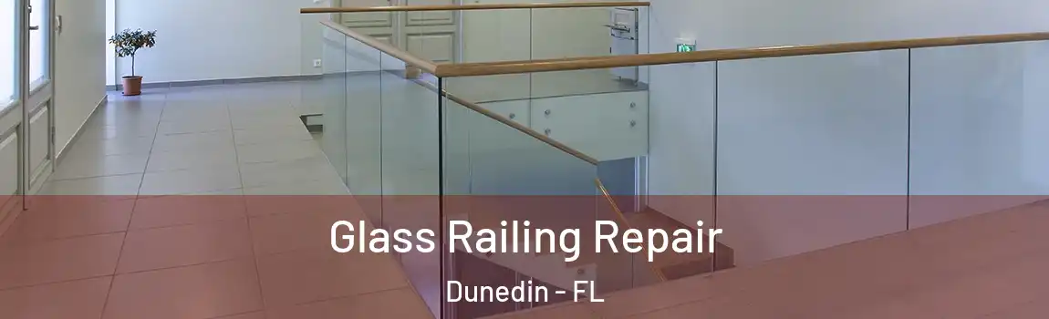 Glass Railing Repair Dunedin - FL