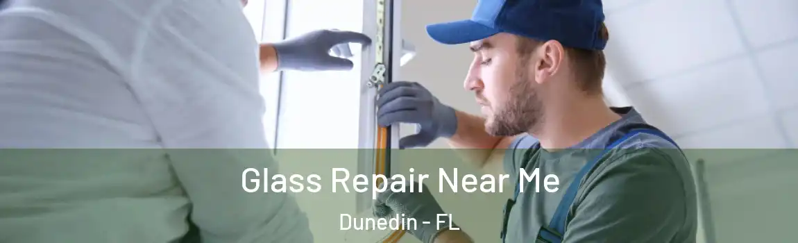  Glass Repair Near Me Dunedin - FL
