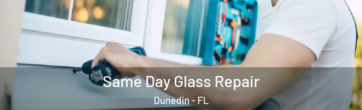  Same Day Glass Repair Dunedin - FL